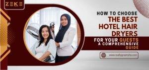 How To Choose The Best Hotel Hair Dryers For Your Guests: A Comprehensive Guide