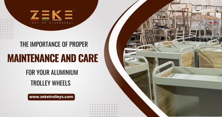 The Importance Of Proper Maintenance And Care For Your Aluminium Trolley Wheels