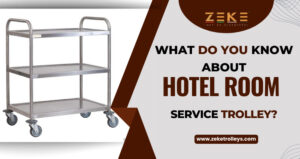 What Do You Know About Hotel Room Service Trolley?