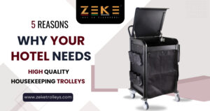 5 Reasons Why Your Hotel Needs High Quality Housekeeping Trolleys