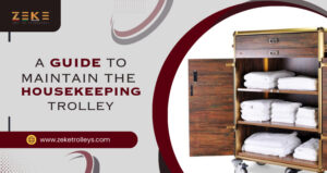 A Guide To Maintain The Housekeeping Trolley