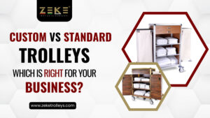 Custom Vs. Standard Trolleys Which Is Right For Your Business   