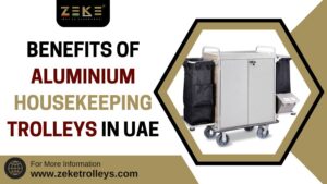 Benefits of Aluminium Housekeeping Trolleys in UAE