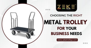 Choosing The Right Metal Trolley For Your Business Needs