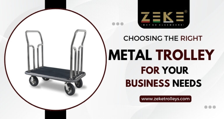 Choosing The Right Metal Trolley For Your Business Needs