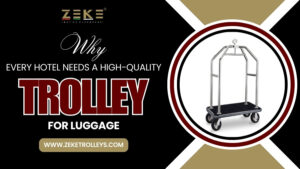 Why Every Hotel Needs a High-Quality Trolley For Luggage