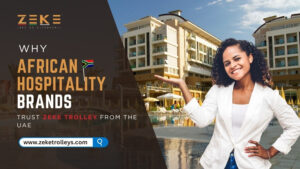 Why African Hospitality Brands Trust Zeke Trolley from the UAE