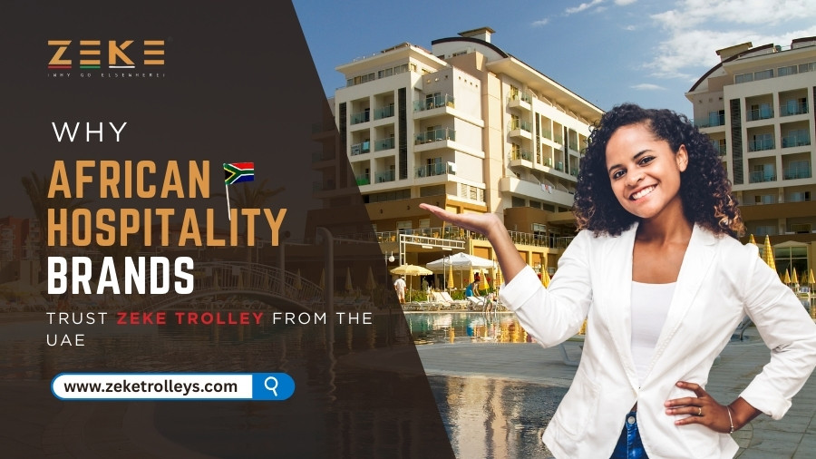 Why African Hospitality Brands Trust Zeke Trolley from the UAE