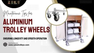 Maintenance Tips for Aluminium Trolley Wheels