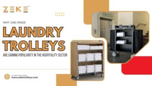 Why UAE-Made Laundry Trolleys Are Gaining Popularity In The Hospitality Sector 