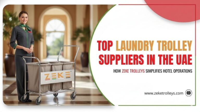 Top Laundry Trolley Suppliers In The UAE How Zeke Trolleys Simplifies Hotel Operations