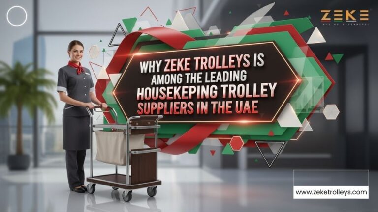 Why Zeke Trolleys Is Among The Leading Housekeeping Trolley Suppliers In The UAE