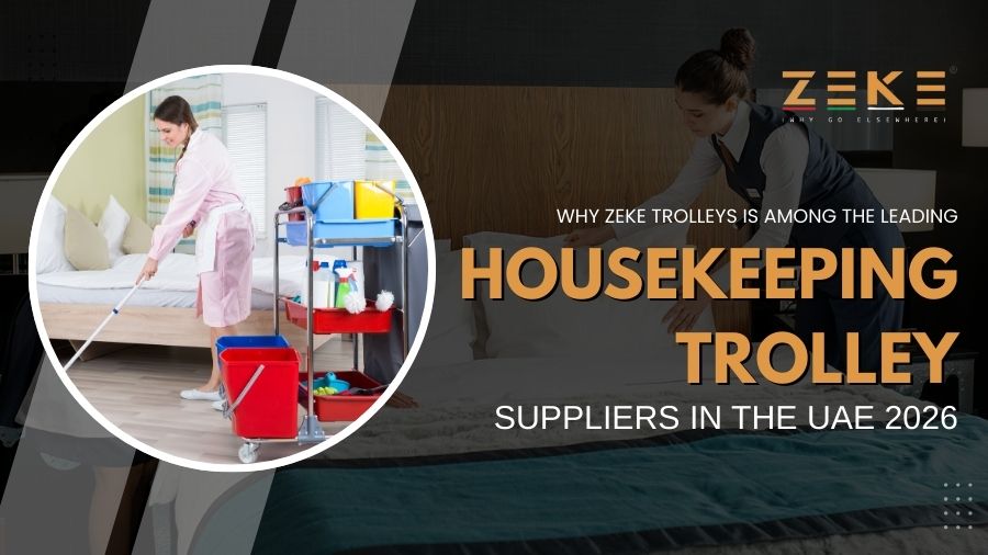 Why Zeke Trolleys Is Among the Leading Housekeeping Trolley Suppliers in the UAE 2026